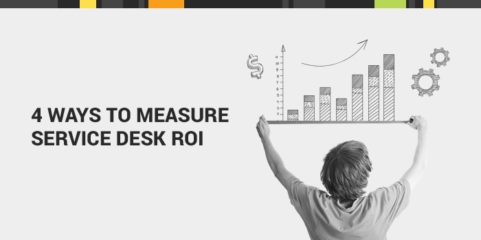 Ways to Measure Service Desk ROI