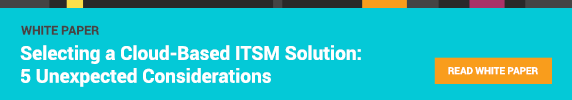 Download the free whitepaper, "Selecting a Cloud Based ITSM Solution: 5 Unexpected Considerations"